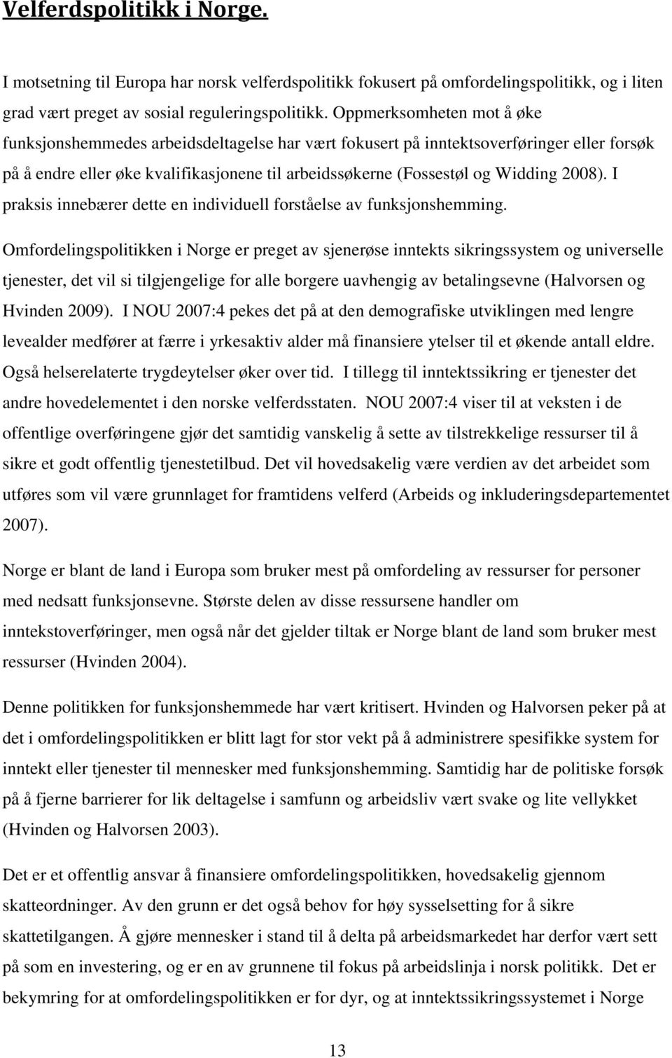 2008). I praksis innebærer dette en individuell forståelse av funksjonshemming.