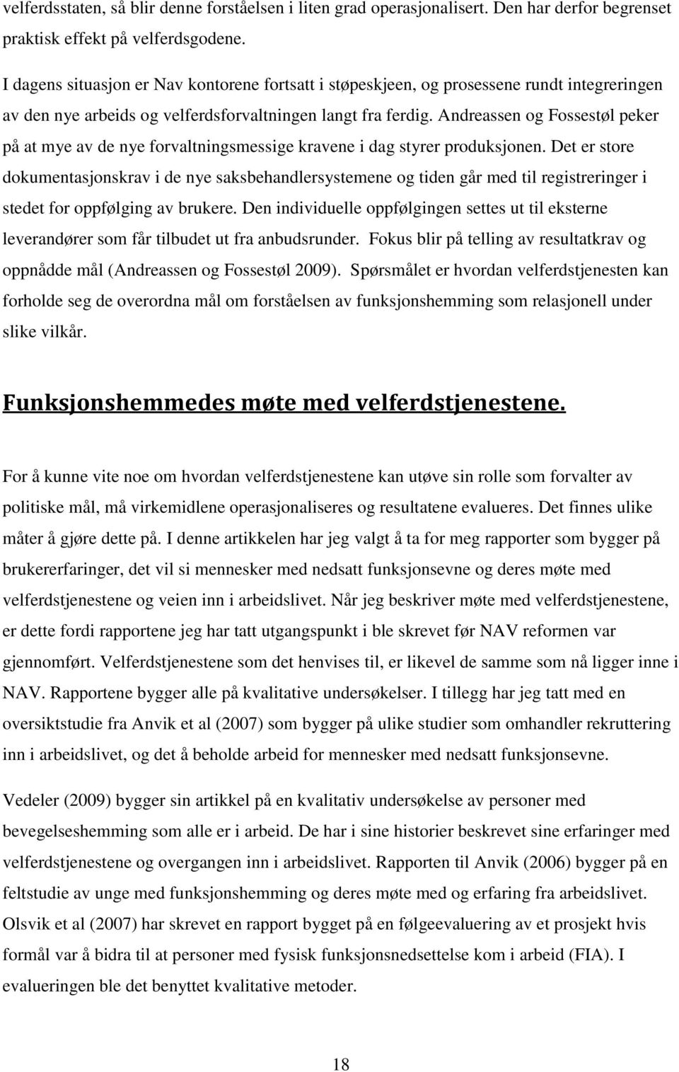 Andreassen og Fossestøl peker på at mye av de nye forvaltningsmessige kravene i dag styrer produksjonen.