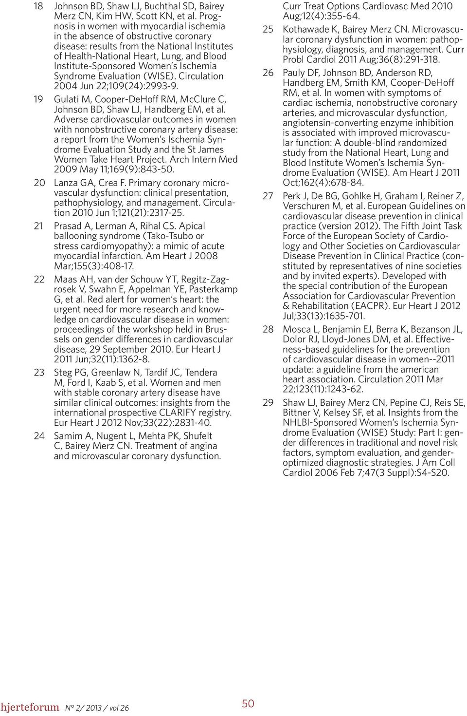 Ischemia Syndrome Evaluation (WISE). Circulation 2004 Jun 22;109(24):2993-9. 19 Gulati M, Cooper-DeHoff RM, McClure C, Johnson BD, Shaw LJ, Handberg EM, et al.