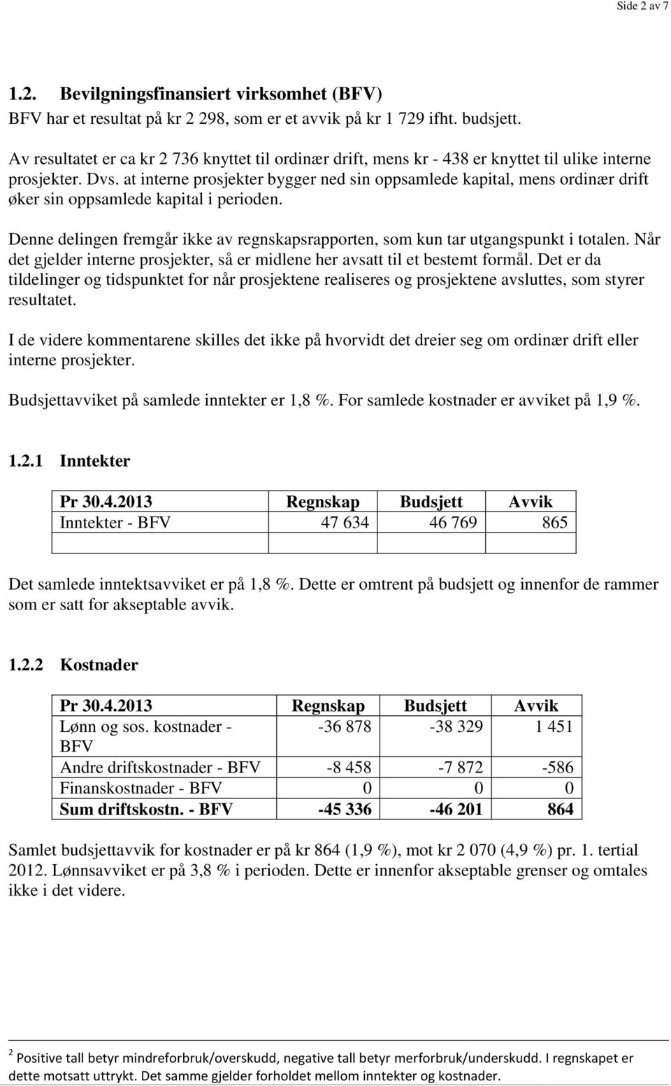 at interne prosjekter bygger ned sin oppsamlede kapital, mens ordinær drift øker sin oppsamlede kapital i perioden.