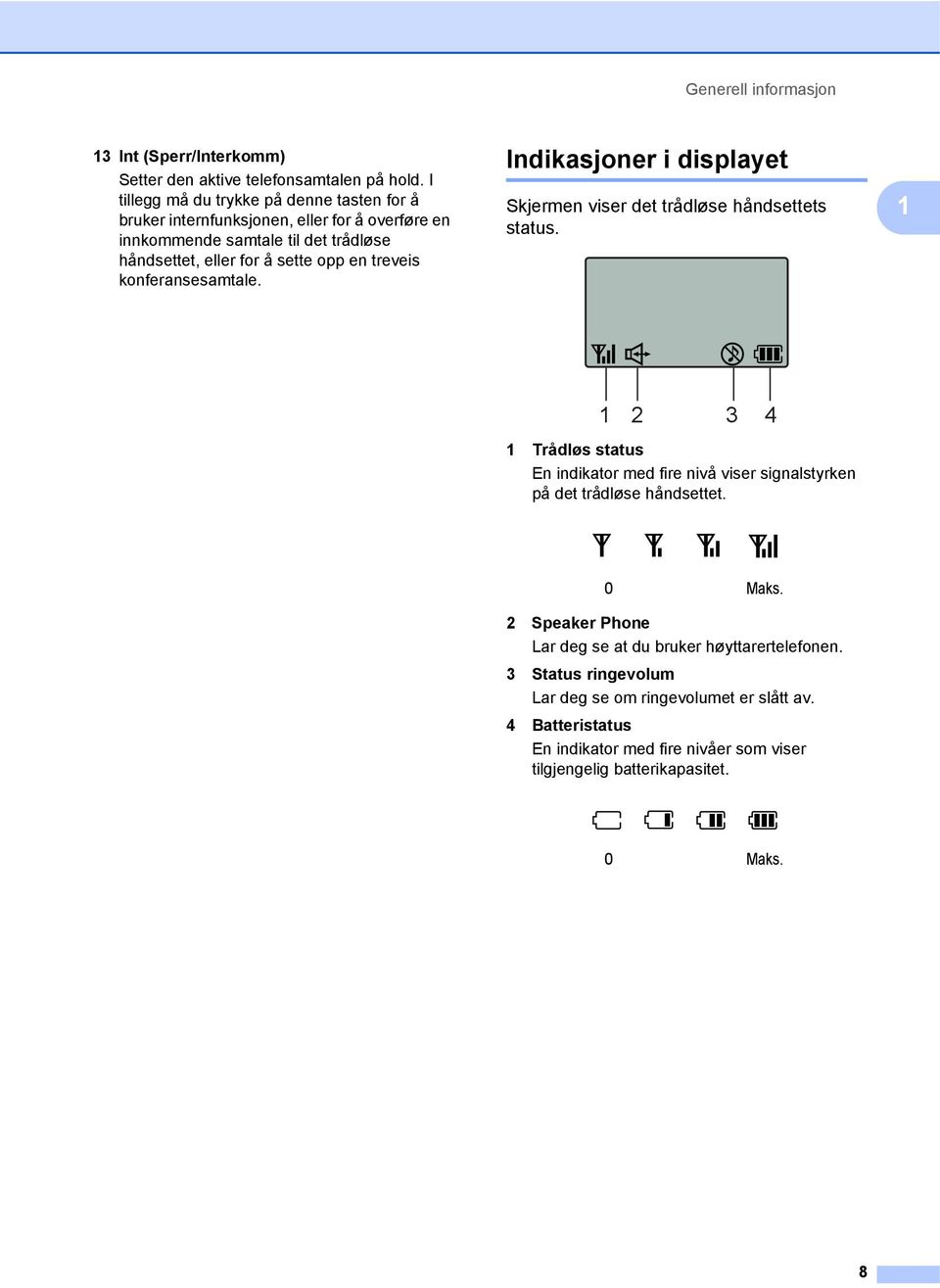 treveis konferansesamtale. Indikasjoner i displayet 1 Skjermen viser det trådløse håndsettets status.