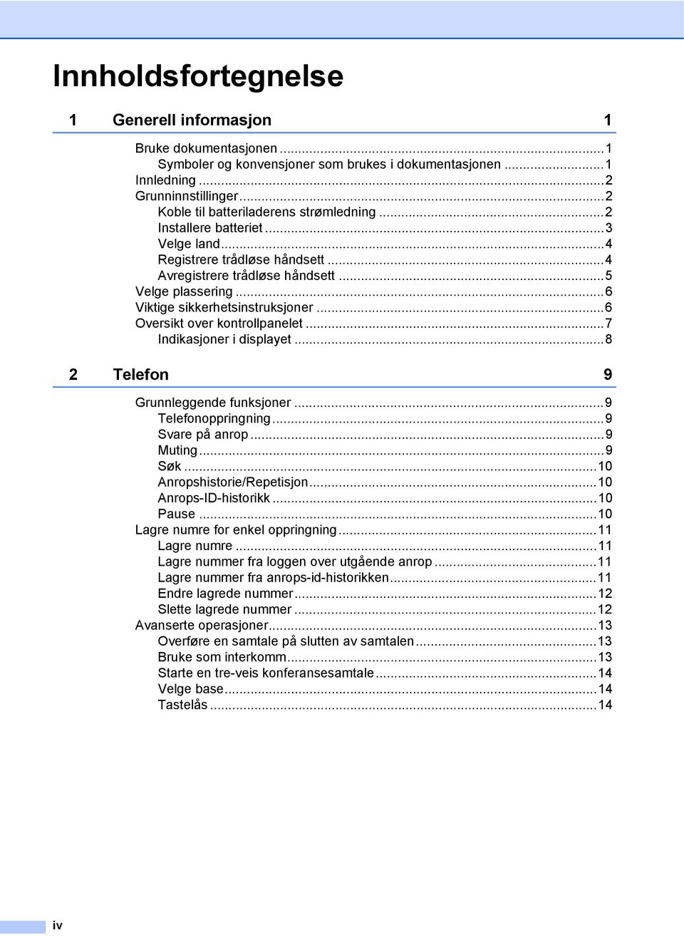 ..6 Viktige sikkerhetsinstruksjoner...6 Oversikt over kontrollpanelet...7 Indikasjoner i displayet...8 2 Telefon 9 Grunnleggende funksjoner...9 Telefonoppringning...9 Svare på anrop...9 Muting...9 Søk.