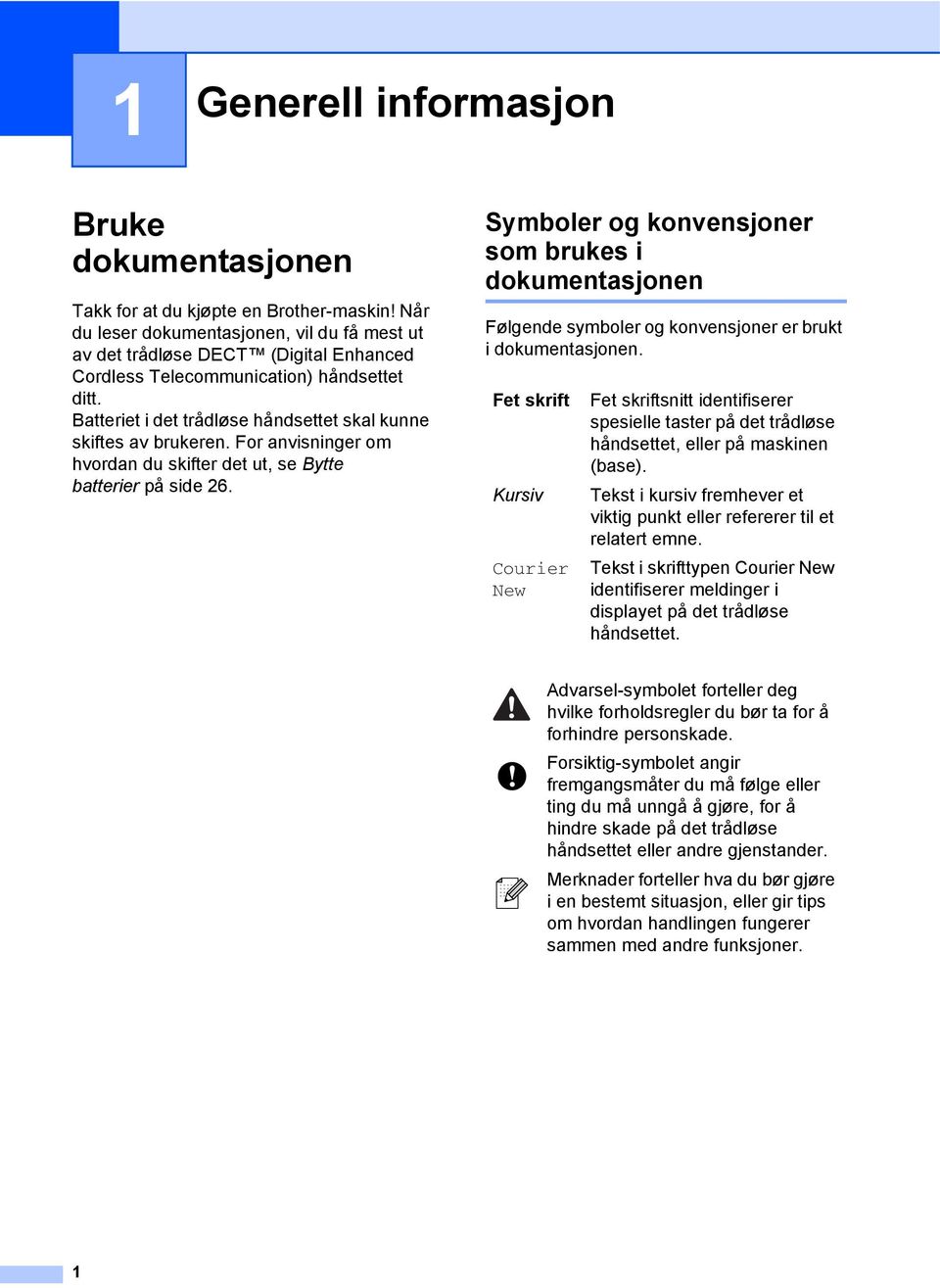 For anvisninger om hvordan du skifter det ut, se Bytte batterier på side 26. Symboler og konvensjoner som brukes i dokumentasjonen 1 Følgende symboler og konvensjoner er brukt i dokumentasjonen.