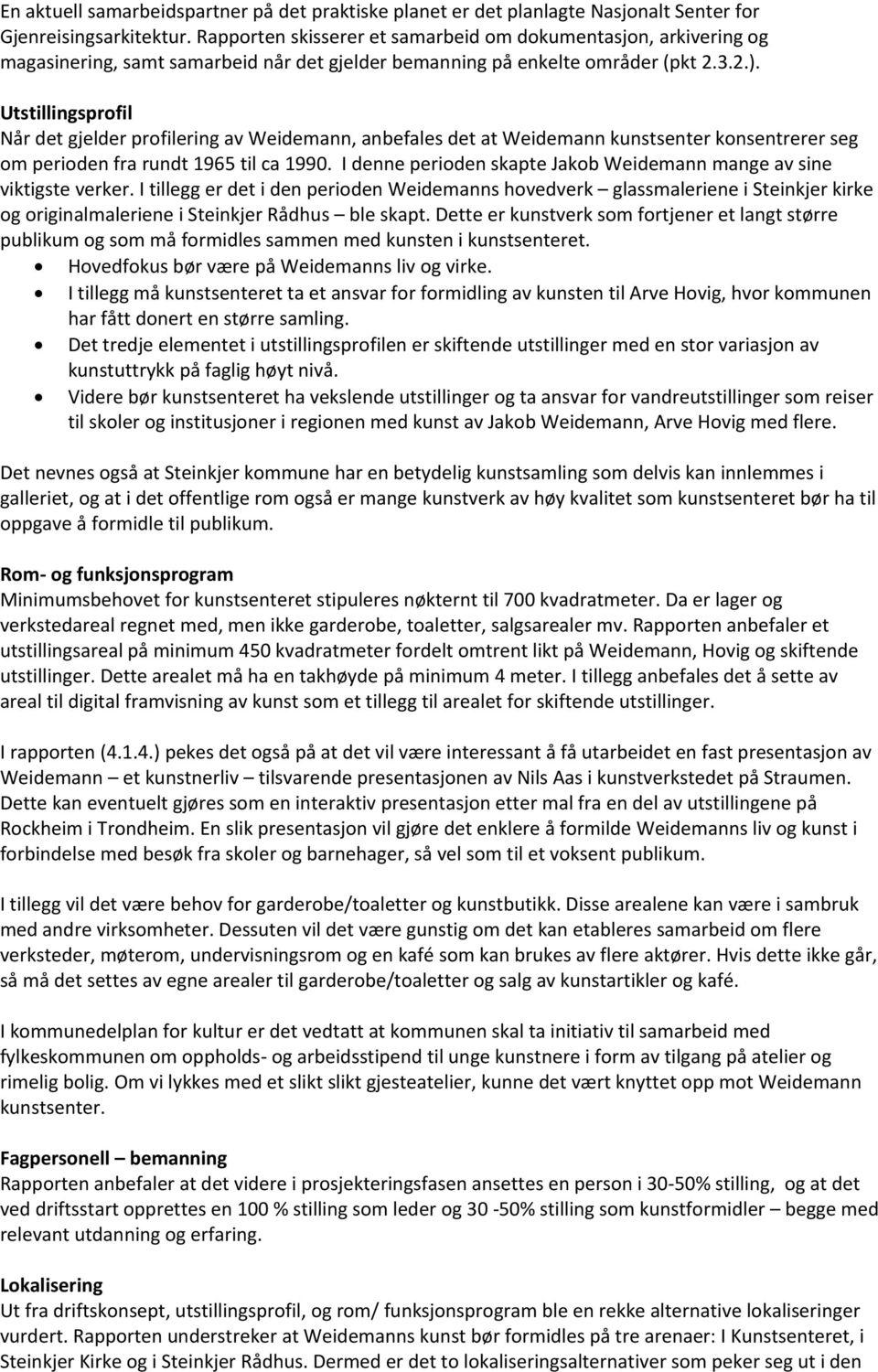 Utstillingsprofil Når det gjelder profilering av Weidemann, anbefales det at Weidemann kunstsenter konsentrerer seg om perioden fra rundt 1965 til ca 1990.