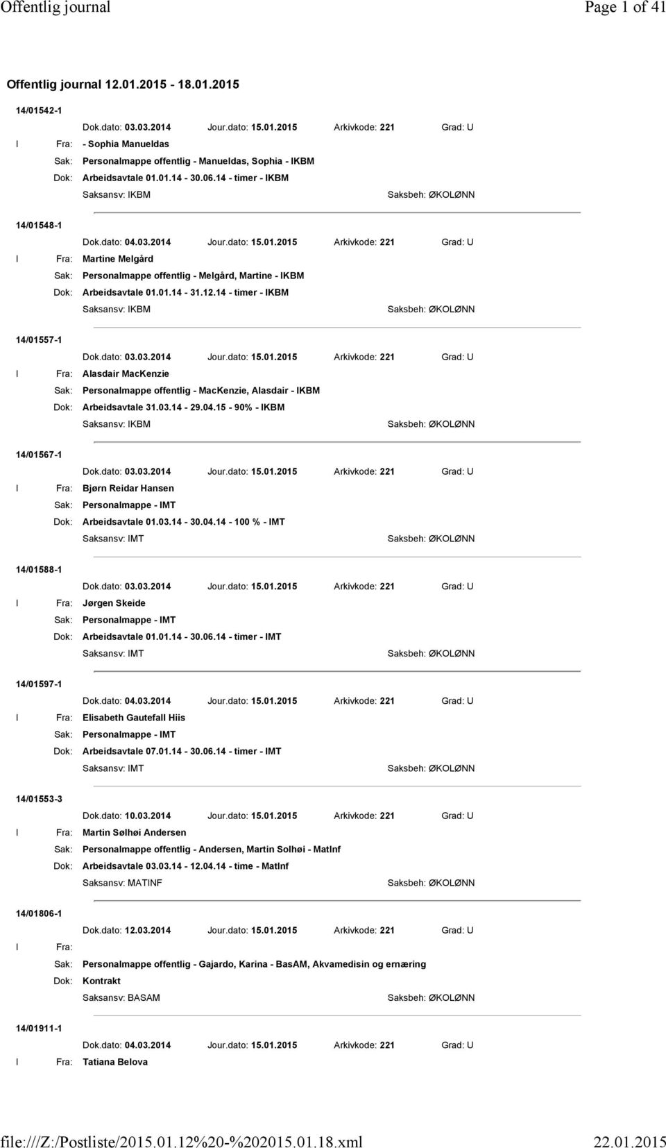 01.14-31.12.14 - timer - IKBM 14/01557-1 Dok.dato: 03.03.2014 Jour.dato: 15.01.2015 Arkivkode: 221 Grad: U I Fra: Alasdair MacKenzie Sak: Personalmappe offentlig - MacKenzie, Alasdair - IKBM Dok: Arbeidsavtale 31.