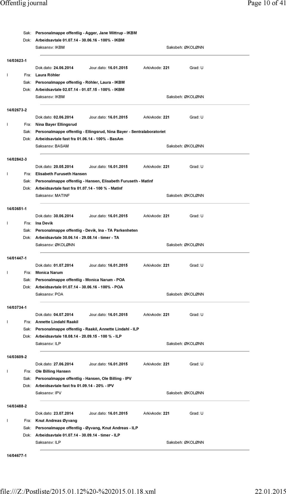 07.14-01.07.15-100% - IKBM 14/02673-2 Dok.dato: 02.06.2014 Jour.dato: 16.01.2015 Arkivkode: 221 Grad: U I Fra: Nina Bayer Ellingsrud Sak: Personalmappe offentlig - Ellingsrud, Nina Bayer - Sentralaboratoriet Dok: Arbeidsavtale fast fra 01.