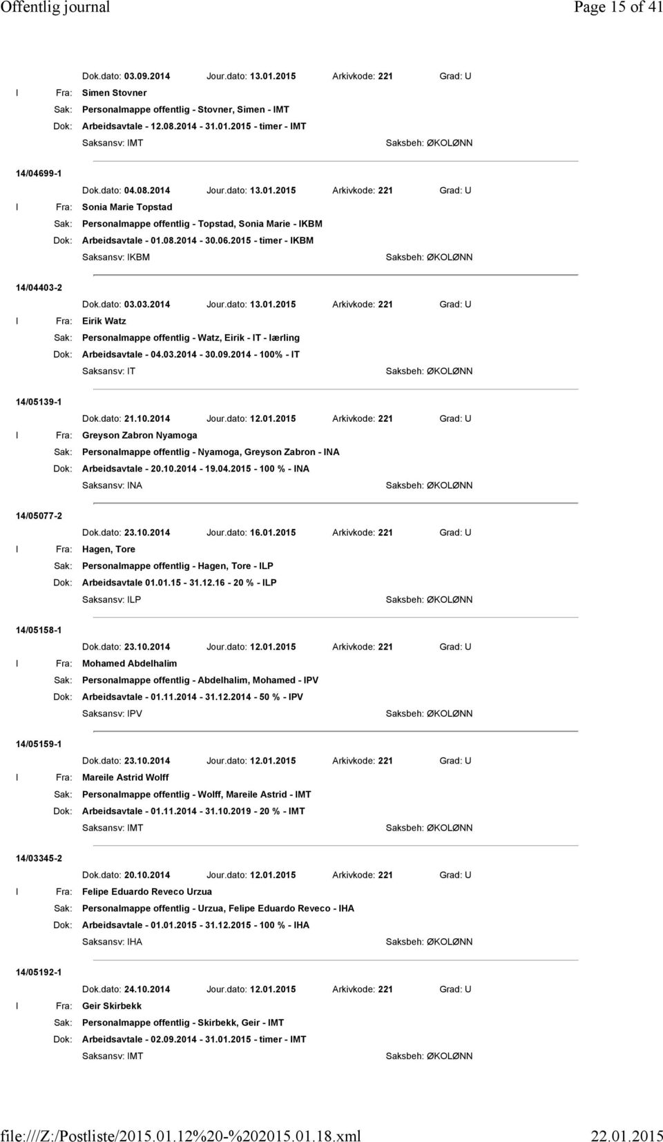 2015 - timer - IKBM 14/04403-2 Dok.dato: 03.03.2014 Jour.dato: 13.01.2015 Arkivkode: 221 Grad: U I Fra: Eirik Watz Sak: Personalmappe offentlig - Watz, Eirik - IT - lærling Dok: Arbeidsavtale - 04.03.2014-30.