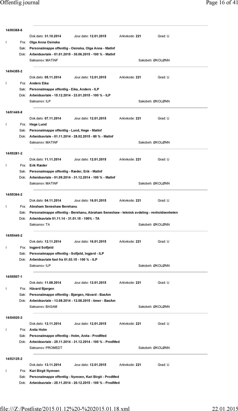 12.2014-23.01.2015-100 % - ILP 14/01449-8 Dok.dato: 07.11.2014 Jour.dato: 12.01.2015 Arkivkode: 221 Grad: U I Fra: Hege Lund Sak: Personalmappe offentlig - Lund, Hege - MatInf Dok: Arbeidsavtale - 01.