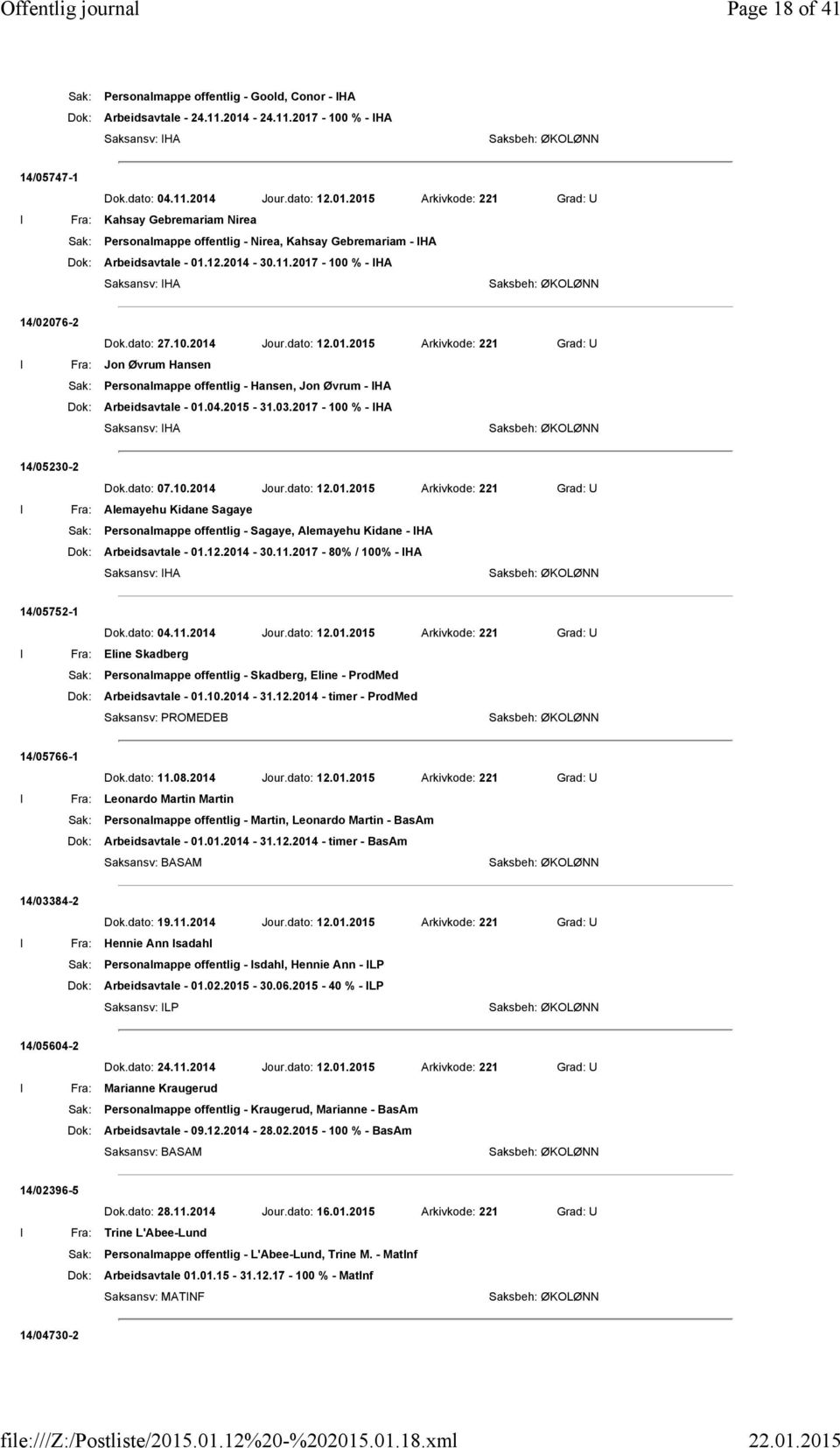 12.2014-30.11.2017-100 %- IHA Saksansv: IHA 14/02076-2 Dok.dato: 27.10.2014 Jour.dato: 12.01.2015 Arkivkode: 221 Grad: U I Fra: Jon Øvrum Hansen Sak: Personalmappe offentlig - Hansen, Jon Øvrum - IHA Dok: Arbeidsavtale - 01.