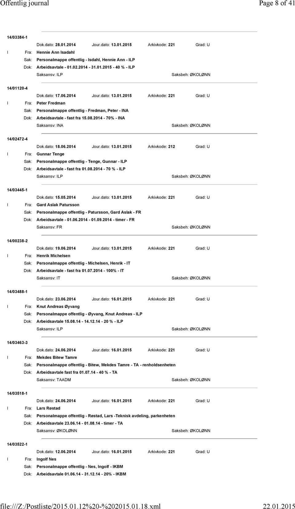 08.2014-70% - INA 14/02472-4 Dok.dato: 18.06.2014 Jour.dato: 13.01.2015 Arkivkode: 212 Grad: U I Fra: Gunnar Tenge Sak: Personalmappe offentlig - Tenge, Gunnar - ILP Dok: Arbeidsavtale - fast fra 01.