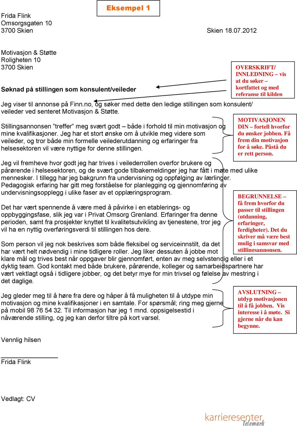 viser til annonse på Finn.no, og søker med dette den ledige stillingen som konsulent/ veileder ved senteret Motivasjon & Støtte.