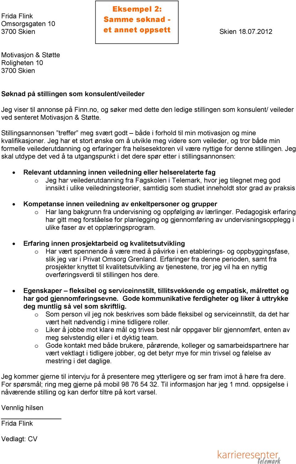 no, og søker med dette den ledige stillingen som konsulent/ veileder ved senteret Motivasjon & Støtte.