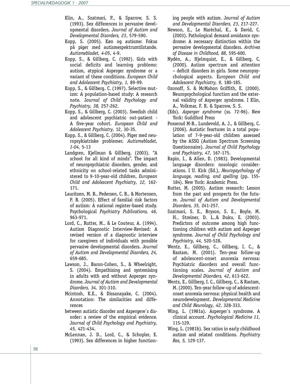 Girls with social deficits and learning problems: autism, atypical Asperger syndrome or a variant of these conditions. European Child and Adolescent Psychiatry, 1, 89-99. Kopp, S., & Gillberg. C. (1997).