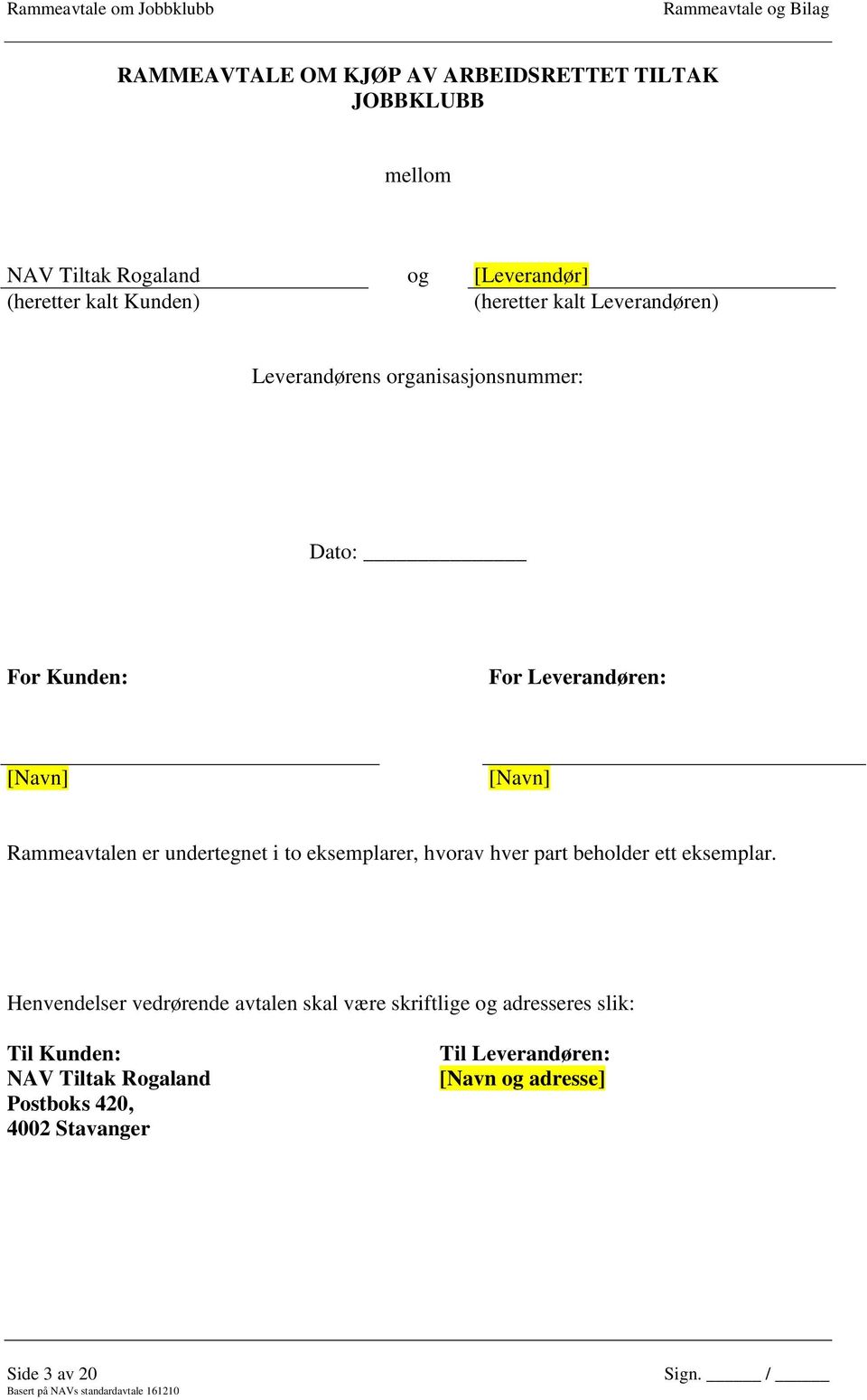 Rammeavtalen er undertegnet i to eksemplarer, hvorav hver part beholder ett eksemplar.