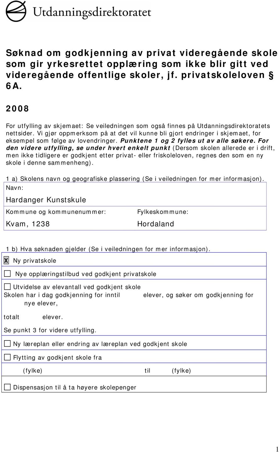 Vi gjør oppmerksom på at det vil kunne bli gjort endringer i skjemaet, for eksempel som følge av lovendringer. Punktene 1 og 2 fylles ut av alle søkere.