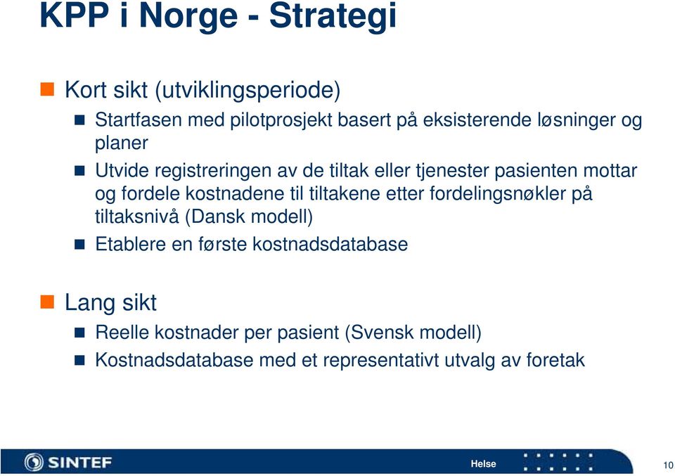 kostnadene til tiltakene etter fordelingsnøkler på tiltaksnivå (Dansk modell) Etablere en første