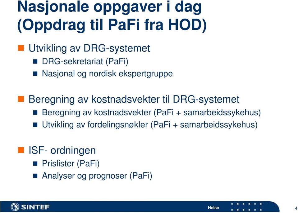 DRG-systemet Beregning av kostnadsvekter (PaFi + samarbeidssykehus) Utvikling av