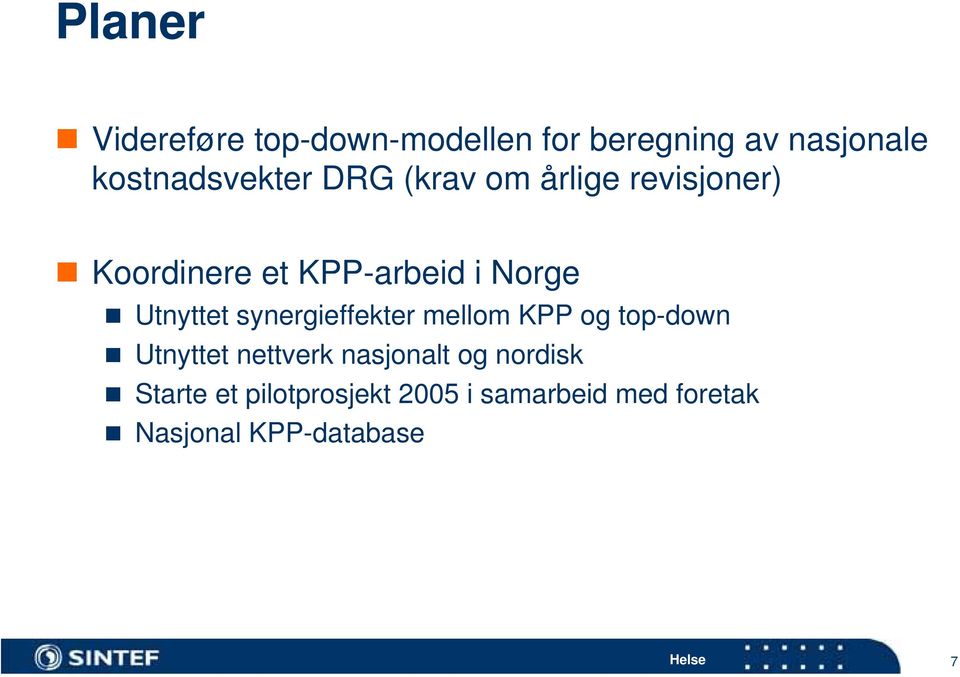 Norge Utnyttet synergieffekter mellom KPP og top-down Utnyttet nettverk