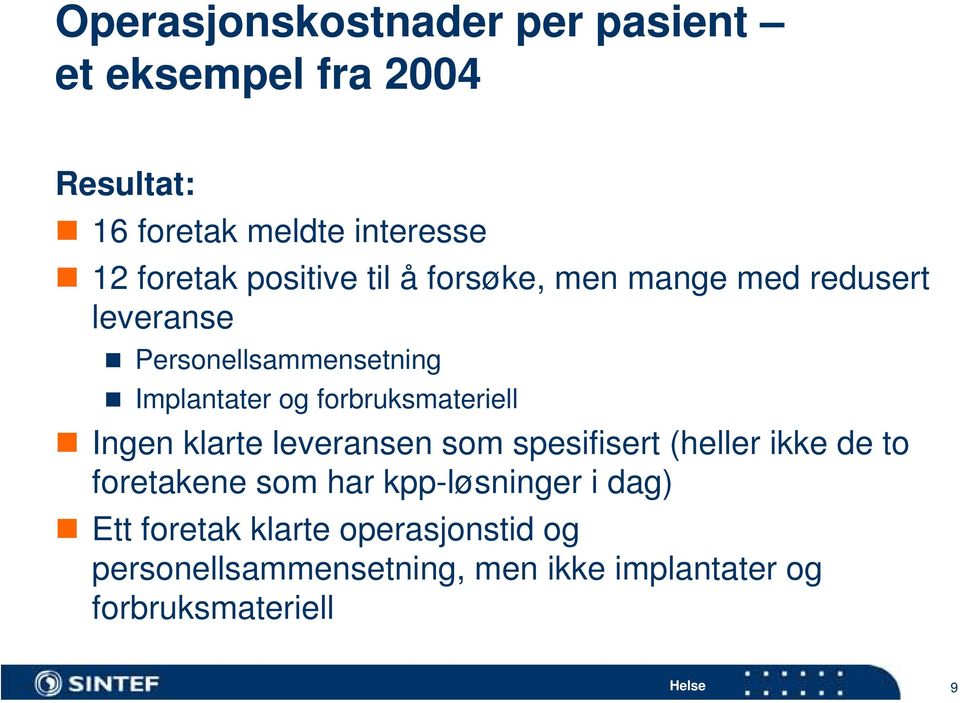 forbruksmateriell Ingen klarte leveransen som spesifisert (heller ikke de to foretakene som har