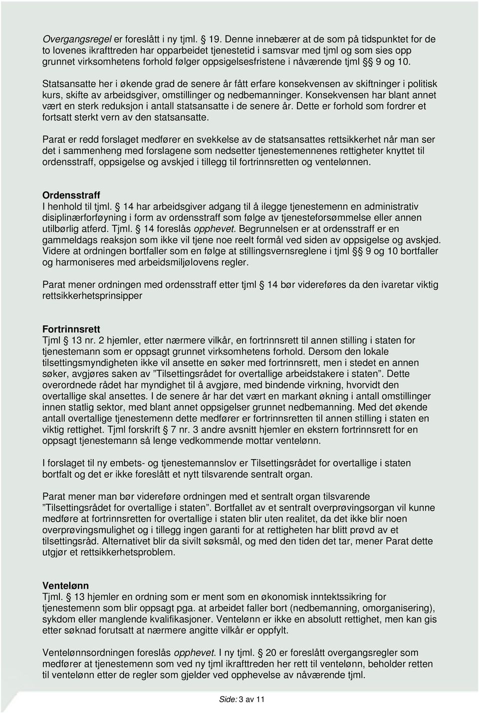 nåværende tjml 9 og 10. Statsansatte her i økende grad de senere år fått erfare konsekvensen av skiftninger i politisk kurs, skifte av arbeidsgiver, omstillinger og nedbemanninger.