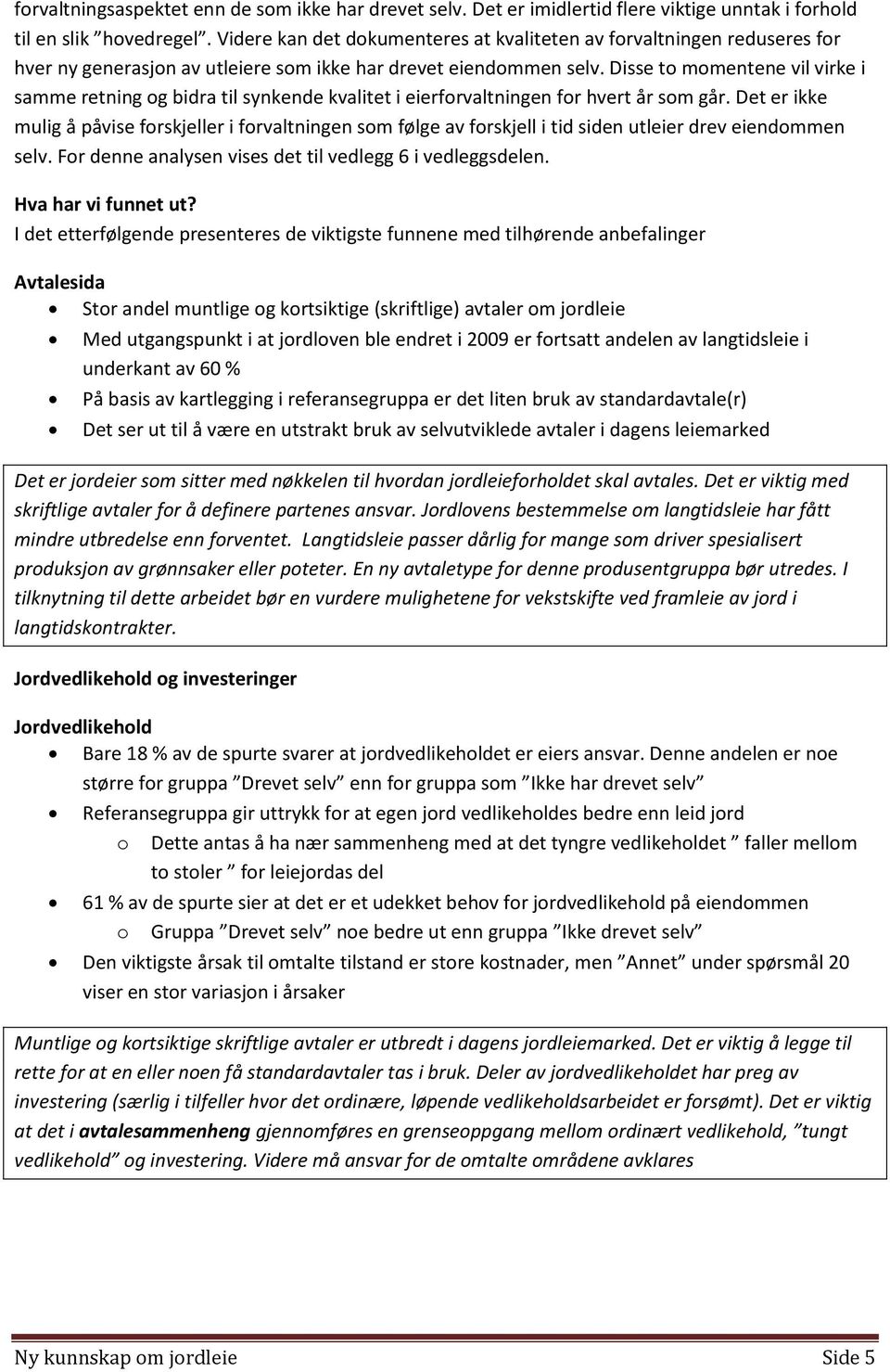 Disse to momentene vil virke i samme retning og bidra til synkende kvalitet i eierforvaltningen for hvert år som går.