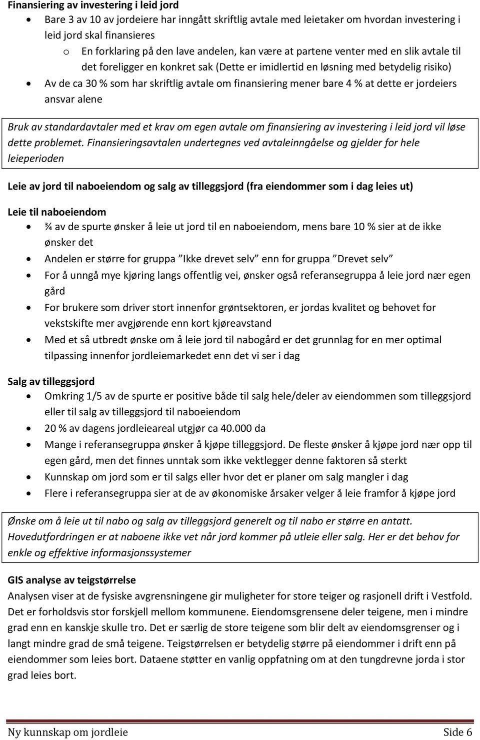 4 % at dette er jordeiers ansvar alene Bruk av standardavtaler med et krav om egen avtale om finansiering av investering i leid jord vil løse dette problemet.