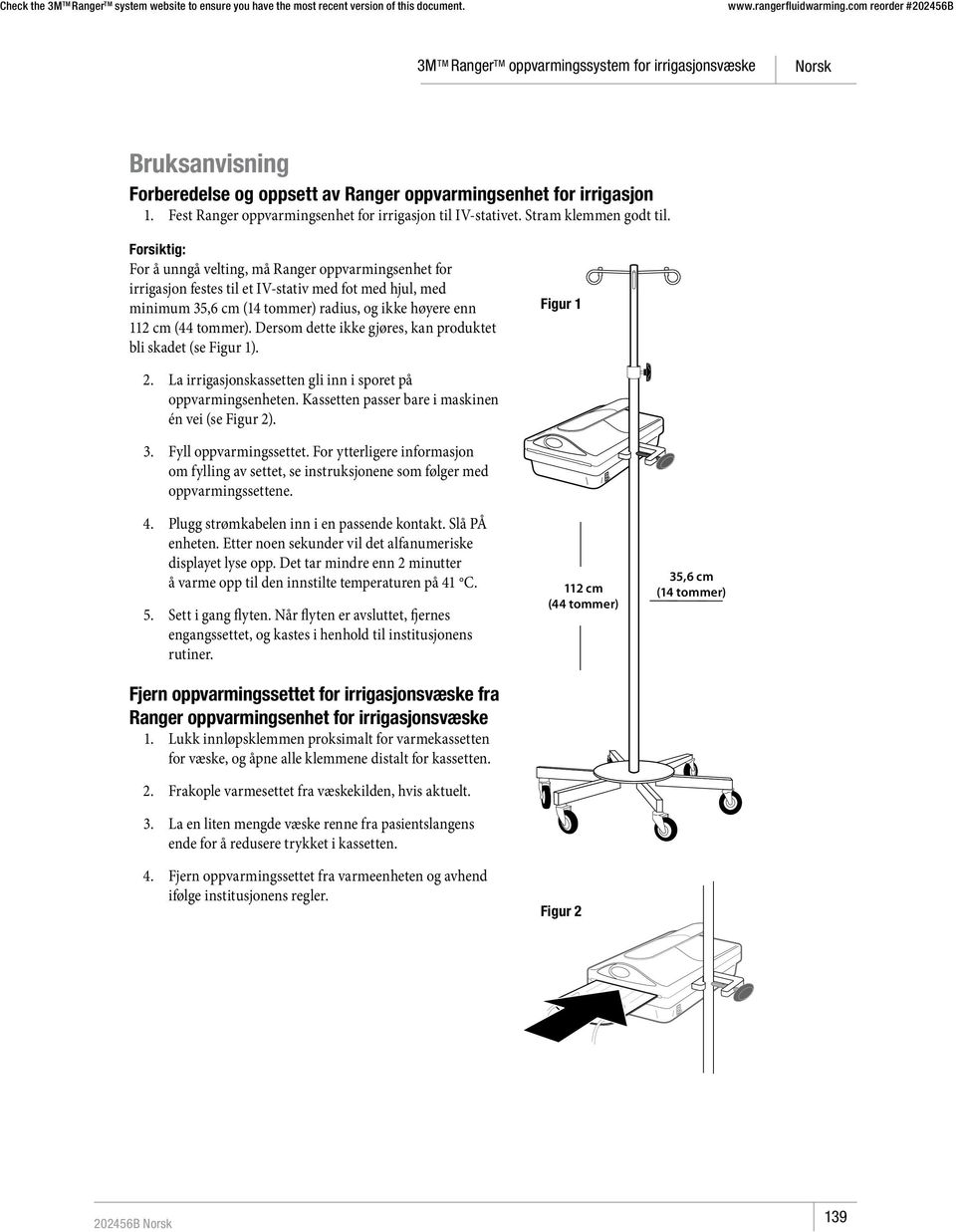 Dersom dette ikke gjøres, kan produktet bli skadet (se Figur 1). Figur 1 2. La irrigasjonskassetten gli inn i sporet på oppvarmingsenheten. Kassetten passer bare i maskinen én vei (se Figur 2). 3.