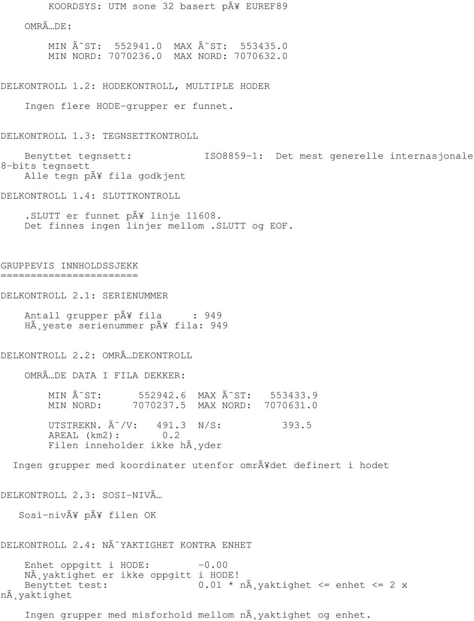 SLUTT er funnet pã linje 1168. Det finnes ingen linjer mellom.slutt og EOF. GRUPPEVIS INNHOLDSSJEKK ======================= DELKONTROLL 2.