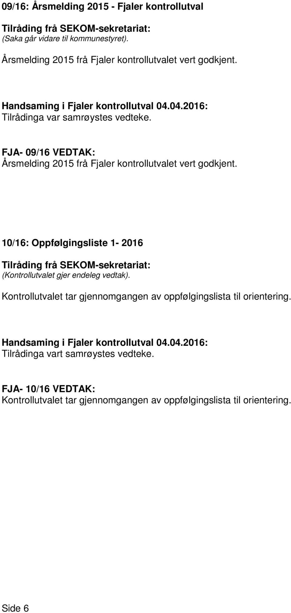 FJA- 09/16 VEDTAK: Årsmelding 2015 frå Fjaler kontrollutvalet vert godkjent.