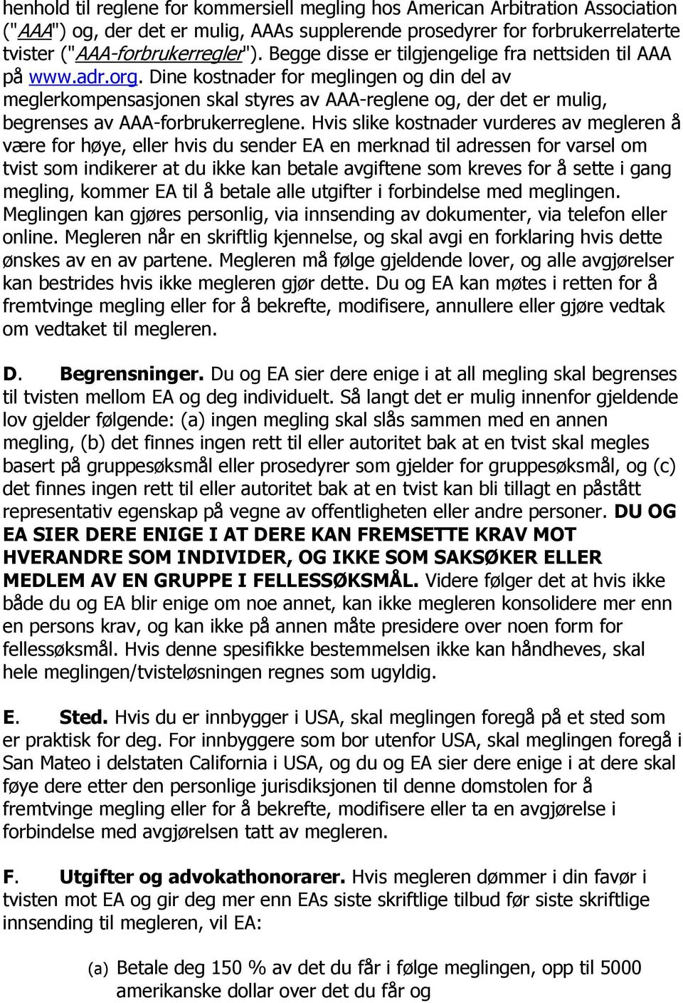 Dine kostnader for meglingen og din del av meglerkompensasjonen skal styres av AAA-reglene og, der det er mulig, begrenses av AAA-forbrukerreglene.