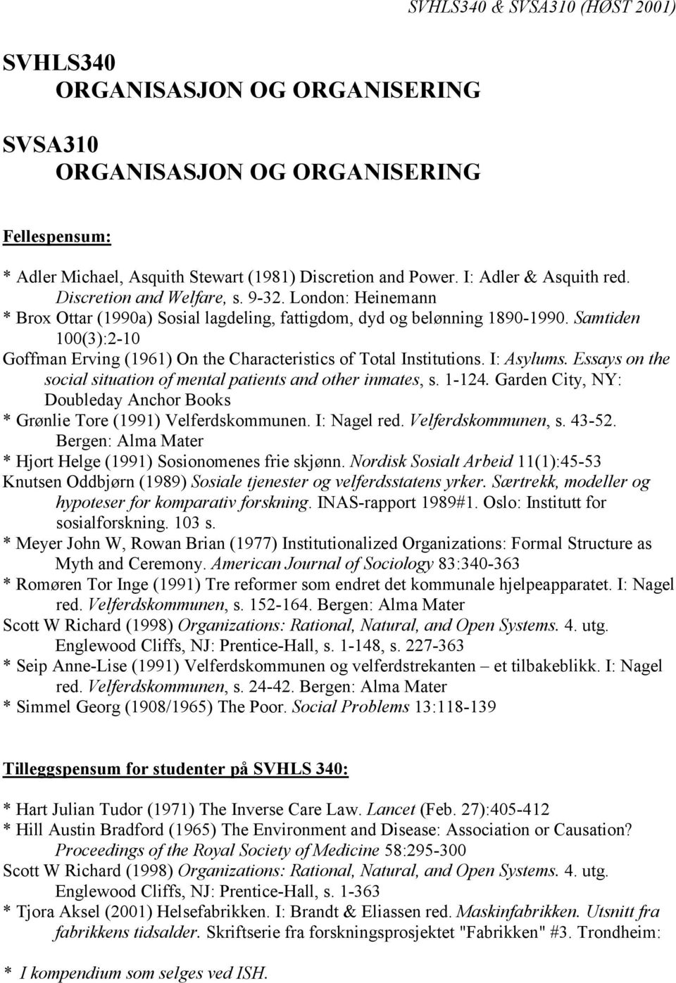 Samtiden 100(3):2-10 Goffman Erving (1961) On the Characteristics of Total Institutions. I: Asylums. Essays on the social situation of mental patients and other inmates, s. 1-124.