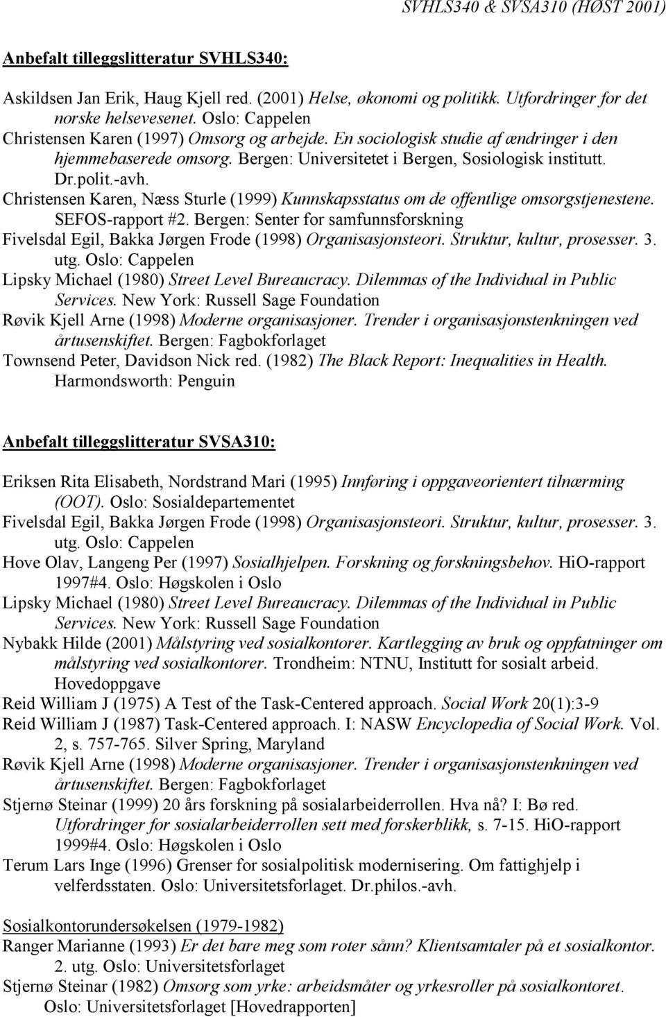 Christensen Karen, Næss Sturle (1999) Kunnskapsstatus om de offentlige omsorgstjenestene. SEFOS-rapport #2.