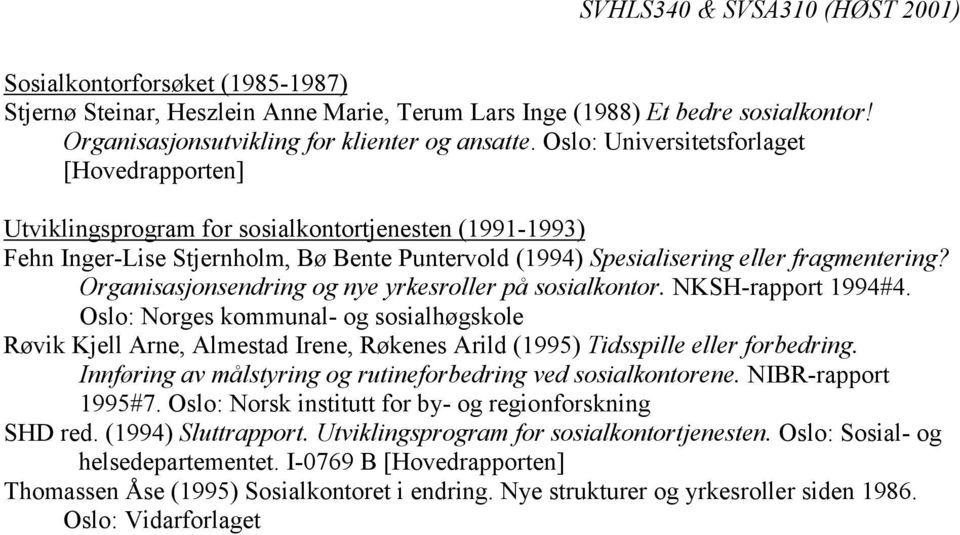 Organisasjonsendring og nye yrkesroller på sosialkontor. NKSH-rapport 1994#4.