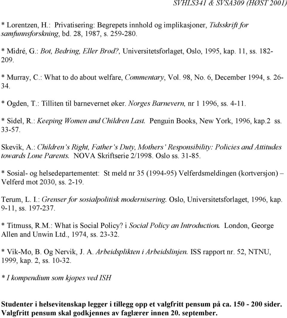 Norges Barnevern, nr 1 1996, ss. 4-11. * Sidel, R.: Keeping Women and Children Last. Penguin Books, New York, 1996, kap.2 ss. 33-57. Skevik, A.