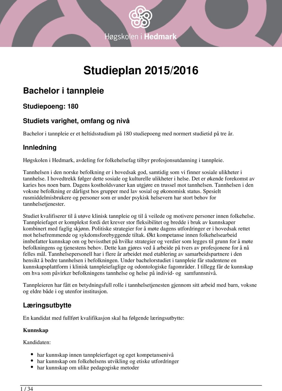 Tannhelsen i den norske befolkning er i hovedsak god, samtidig som vi finner sosiale ulikheter i tannhelse. I hovedtrekk følger dette sosiale og kulturelle ulikheter i helse.