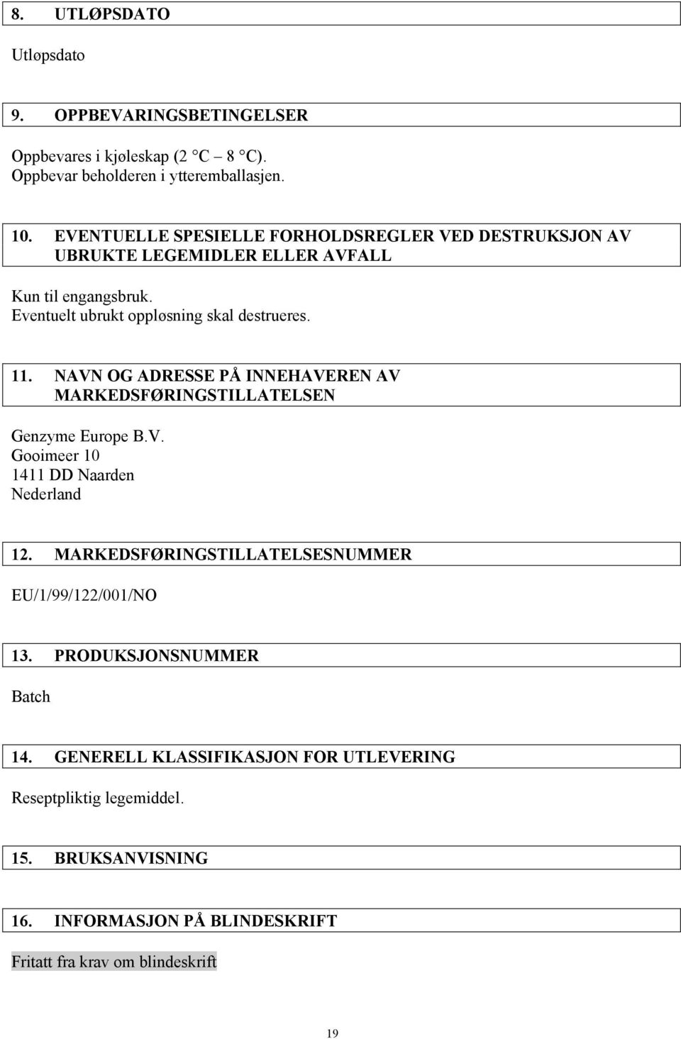 NAVN OG ADRESSE PÅ INNEHAVEREN AV MARKEDSFØRINGSTILLATELSEN Genzyme Europe B.V. Gooimeer 10 1411 DD Naarden Nederland 12.