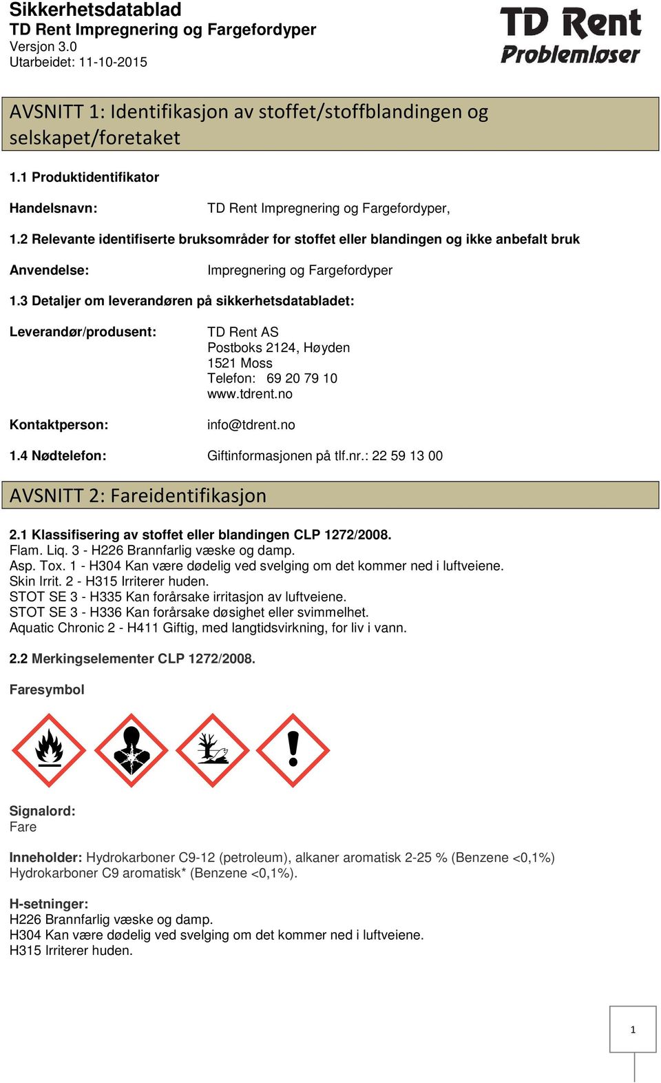 3 Detaljer om leverandøren på sikkerhetsdatabladet: Leverandør/produsent: Kontaktperson: TD Rent AS Postboks 2124, Høyden 1521 Moss Telefon: 69 20 79 10 www.tdrent.no info@tdrent.no 1.