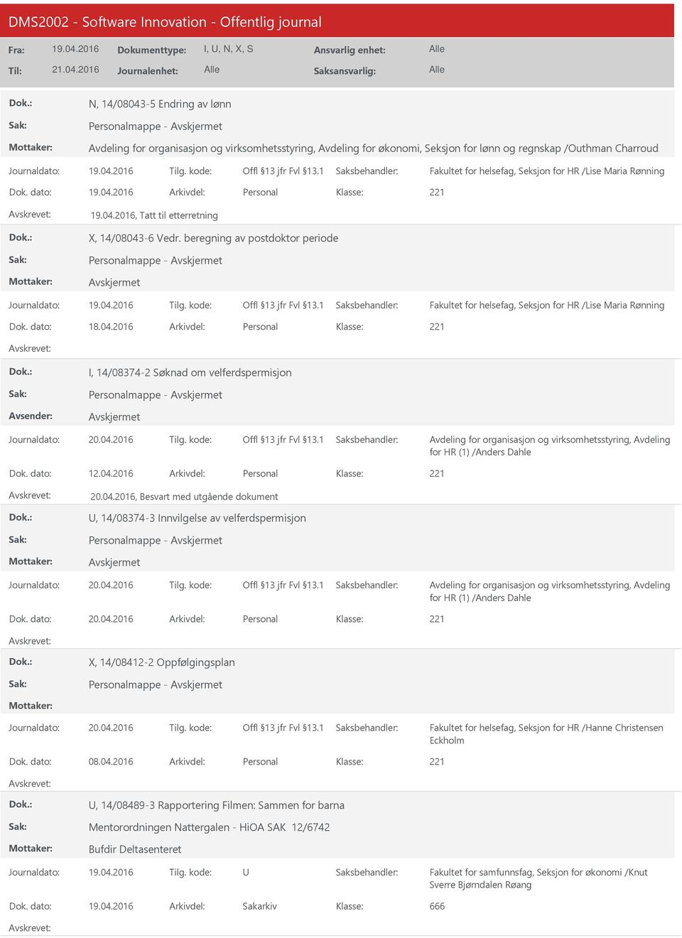 04.2016 Personal 20.04.2016, Besvart med utgående dokument, 14/08374-3 Innvilgelse av velferdspermisjon Personalmappe - for HR (1) /Anders Dahle 20.04.2016 Personal X, 14/08412-2 Oppfølgingsplan Personalmappe - 08.