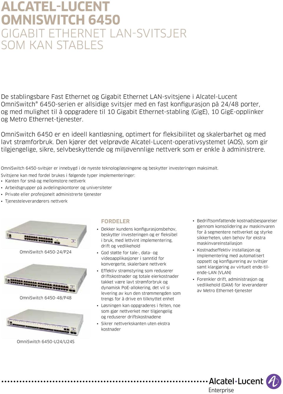 OmniSwitch 6450 er en ideell kantløsning, optimert for fleksibilitet og skalerbarhet og med lavt strømforbruk.