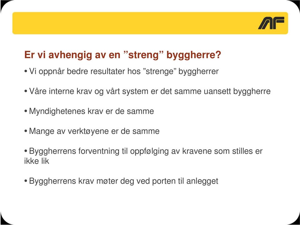 er det samme uansett byggherre Myndighetenes krav er de samme Mange av verktøyene er