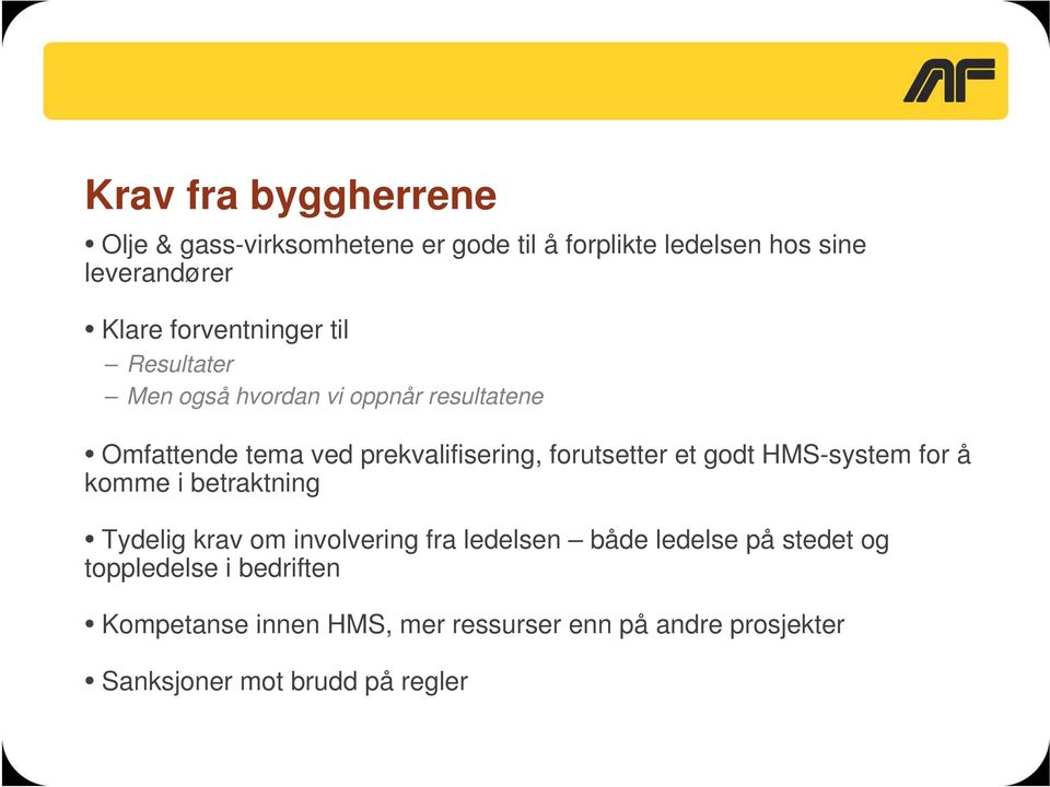 forutsetter et godt HMS-system for å komme i betraktning Tydelig krav om involvering fra ledelsen både ledelse