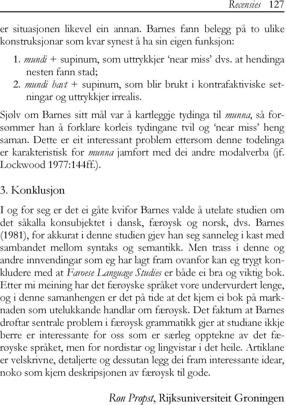 Sjølv om Barnes sitt mål var å kartleggje tydinga til munna, så forsømmer han å forklare korleis tydingane tvil og near miss heng saman.