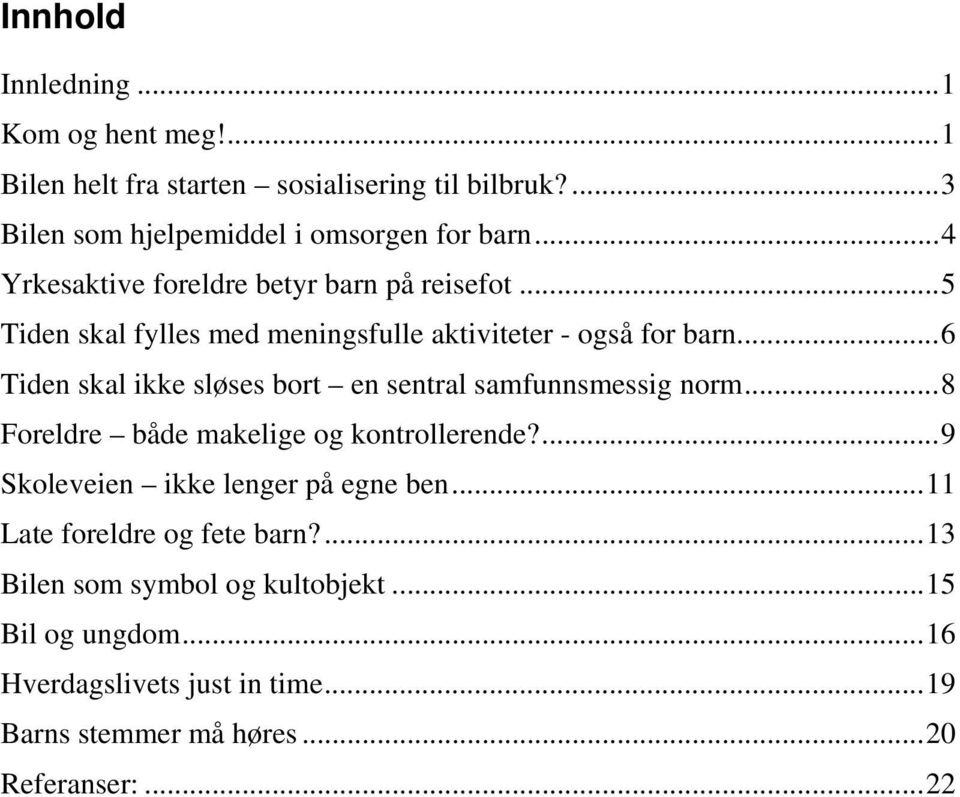 ..6 Tiden skal ikke sløses bort en sentral samfunnsmessig norm...8 Foreldre både makelige og kontrollerende?