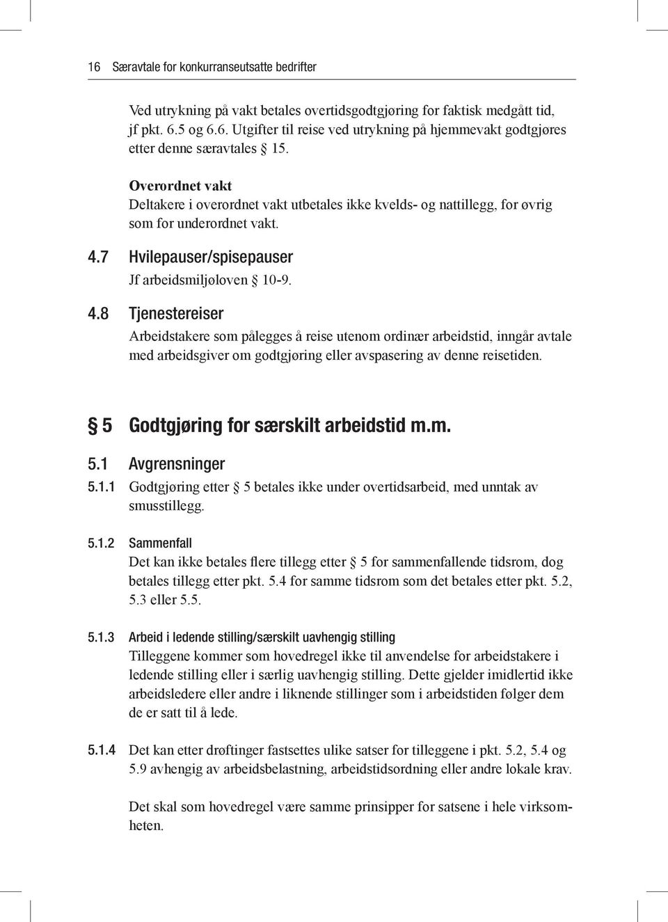 7 Hvilepauser/spisepauser Jf arbeidsmiljøloven 10-9. 4.