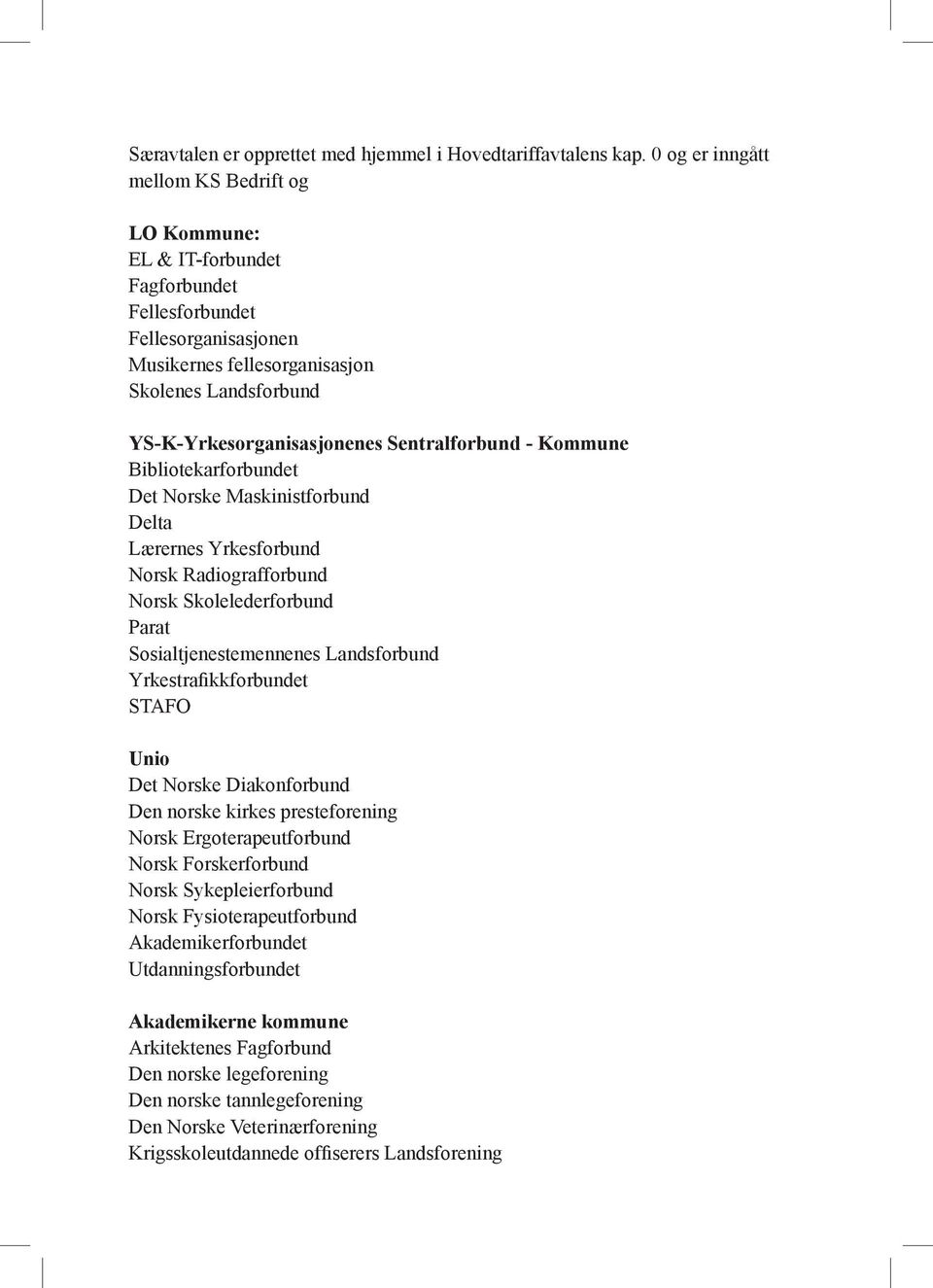 Sentralforbund - Kommune Bibliotekarforbundet Det Norske Maskinistforbund Delta Lærernes Yrkesforbund Norsk Radiografforbund Norsk Skolelederforbund Parat Sosialtjenestemennenes Landsforbund