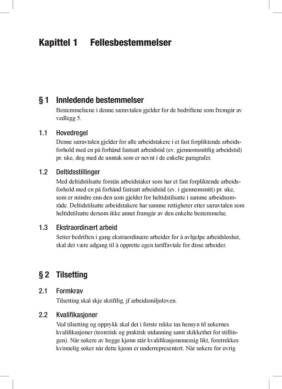 2 Deltidsstillinger Med deltidstilsatte forstås arbeidstaker som har et fast forpliktende arbeidsforhold med en på forhånd fastsatt arbeidstid (ev. i gjennomsnitt) pr.