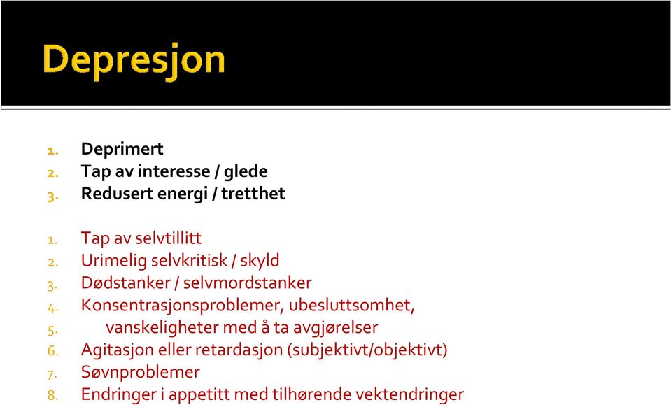 Konsentrasjonsproblemer, ubesluttsomhet, 5. vanskeligheter med å ta avgjørelser 6.