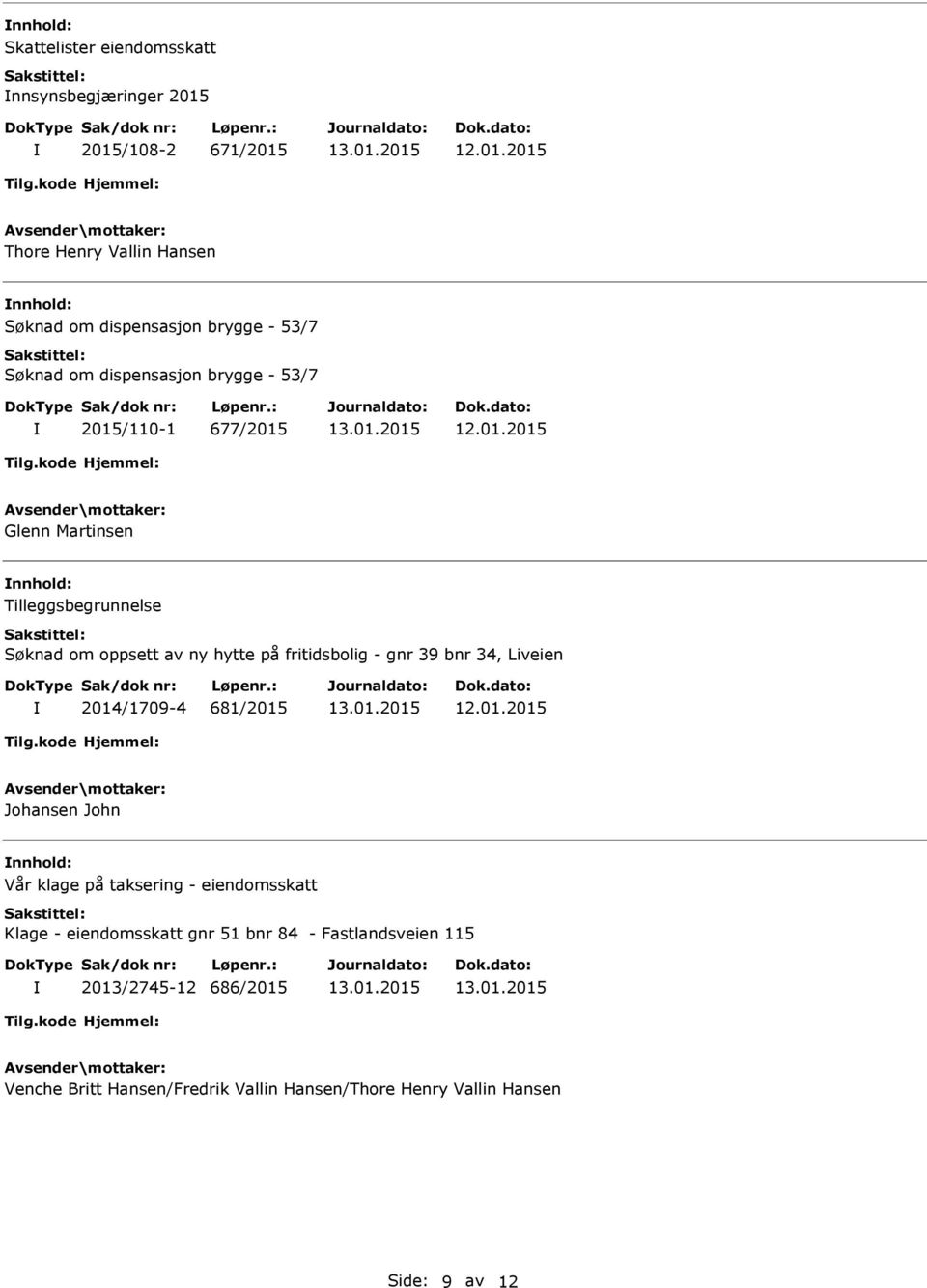 fritidsbolig - gnr 39 bnr 34, Liveien 2014/1709-4 681/2015 Johansen John Vår klage på taksering - eiendomsskatt Klage -