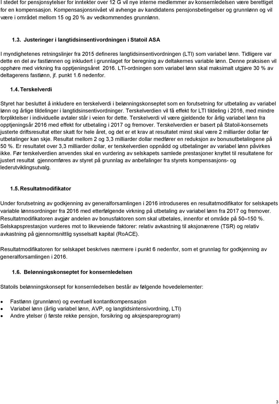 Justeringer i langtidsinsentivordningen i Statoil ASA I myndighetenes retningslinjer fra 2015 defineres langtidsinsentivordningen (LTI) som variabel lønn.