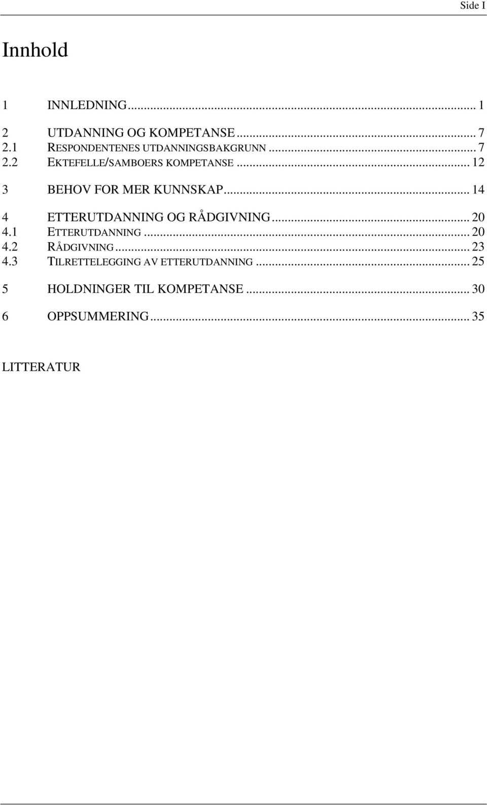 .. 12 3 BEHOV FOR MER KUNNSKAP... 14 4 ETTERUTDANNING OG RÅDGIVNING... 20 4.